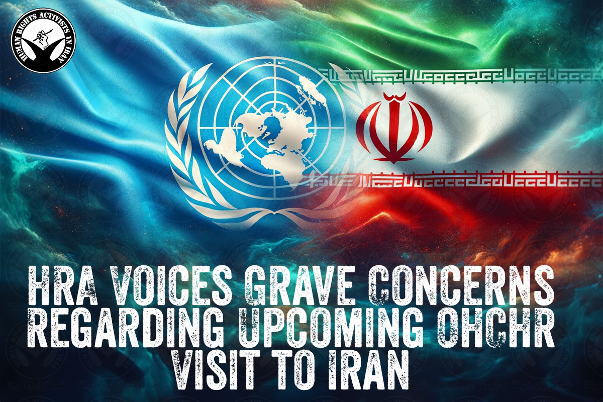 HRA Voices Grave Concerns Regarding Upcoming OHCHR Visit to Iran