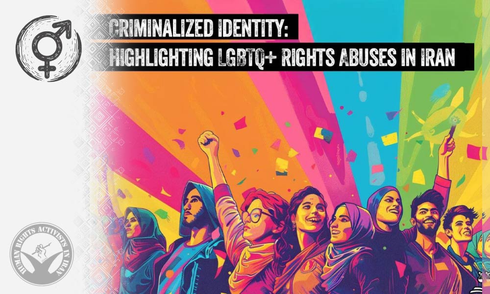 Criminalized Identity: Highlighting LGBTQ+ Rights Abuses In Iran